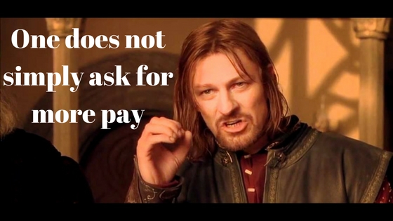 one does not simply ask for more pay